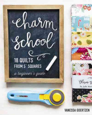 Book Charm School - 18 Quilts from 5" Squares Vanessa Goertzen