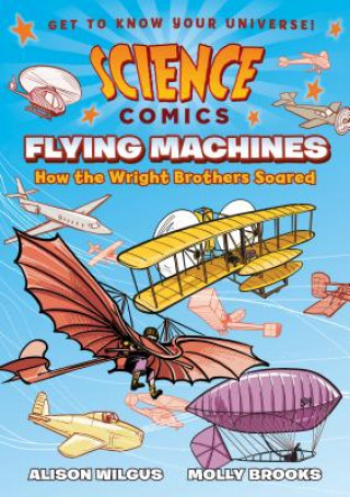 Könyv Science Comics: Flying Machines: How the Wright Brothers Soared Alison Wilgus