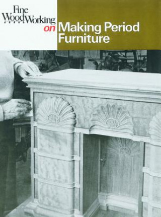 Книга Fine Woodworking on Making Period Furniture Fine Woodworking