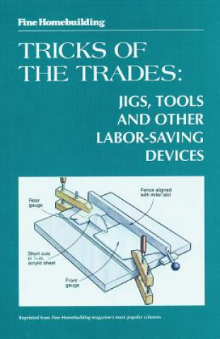 Könyv Fine Woodworking Tricks of the Trades: Jigs, Tools and Other Labor-Saving Devices: Jigs, Tools and Other Labor-Saving Devices Fine Homebuilding
