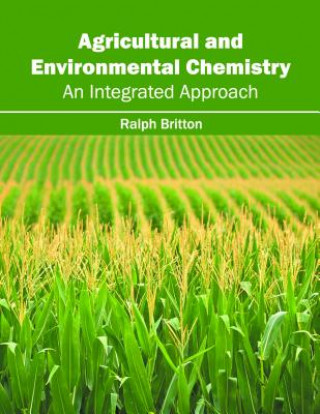 Kniha Agricultural and Environmental Chemistry: An Integrated Approach Ralph Britton