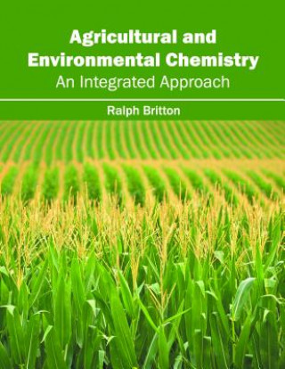 Книга Agricultural and Environmental Chemistry: An Integrated Approach Ralph Britton