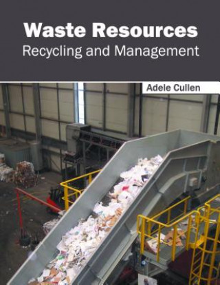 Knjiga Waste Resources: Recycling and Management Adele Cullen