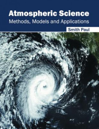 Könyv Atmospheric Science: Methods, Models and Applications Smith Paul