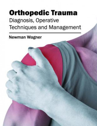 Knjiga Orthopedic Trauma: Diagnosis, Operative Techniques and Management Newman Wagner