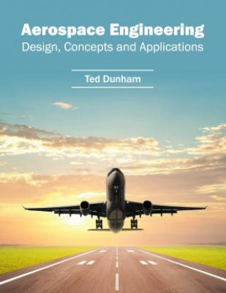 Książka Aerospace Engineering: Design, Concepts and Applications Ted Dunham