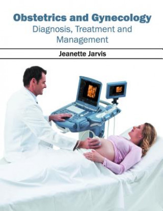 Kniha Obstetrics and Gynecology: Diagnosis, Treatment and Management Jeanette Jarvis