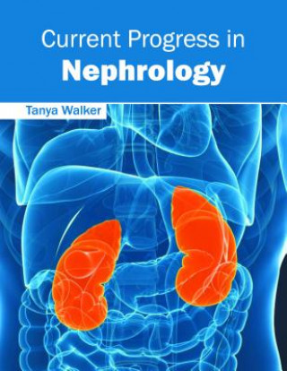 Kniha Current Progress in Nephrology Tanya Walker