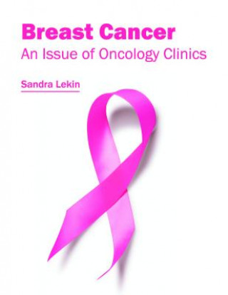 Knjiga Breast Cancer: An Issue of Oncology Clinics Sandra Lekin