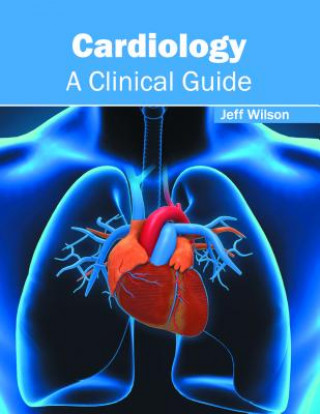 Kniha Cardiology: A Clinical Guide Jeff Wilson