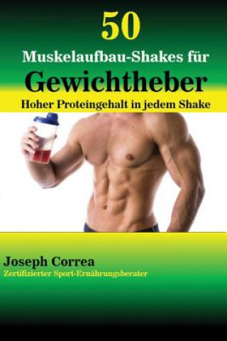 Kniha 50 Muskelaufbau-Shakes fur Gewichtheber Joseph Correa