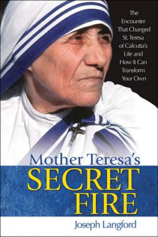 Kniha Mother Teresa's Secret Fire Joseph Langford