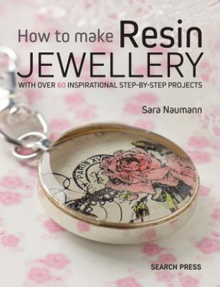 Книга How to Make Resin Jewellery Sara Naumann