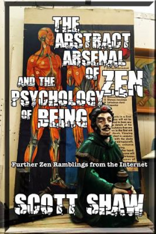 Carte The Abstract Arsenal of Zen and the Psychology of Being: Further Zen Ramblings from the Internet Scott Shaw