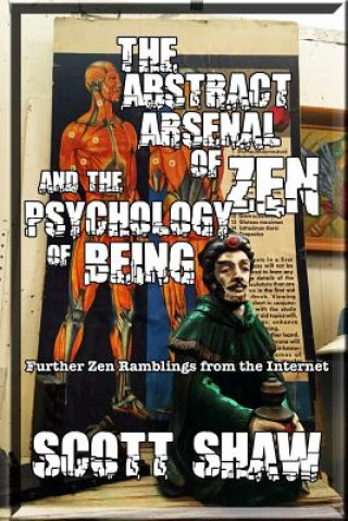 Książka The Abstract Arsenal of Zen and the Psychology of Being: Further Zen Ramblings from the Internet Scott Shaw