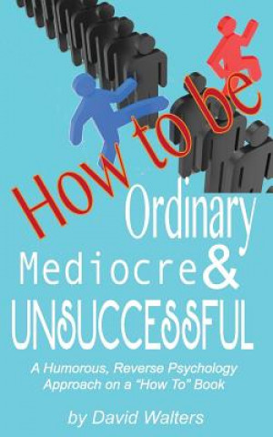 Kniha How to Be Ordinary, Mediocre, & Unsuccessful David M. Walters
