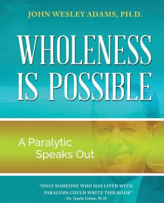 Książka Wholeness Is Possible: A Paralytic Speaks Out John Wesley Adams