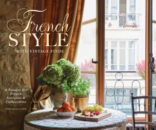 Knjiga French Style with Vintage Finds: A Passion for French Antiques & Collectibles Cindy Cooper