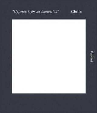 Könyv Giulio Paolini: Hypothesis for an Exhibition Germano Celant