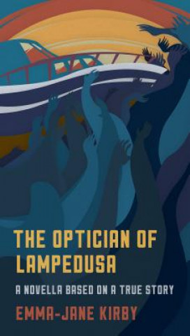 Könyv The Optician of Lampedusa: A Novella Based on a True Story Emma-Jane Kirby