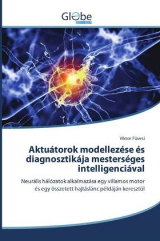 Könyv Aktuátorok modellezése és diagnosztikája mesterséges intelligenciával Viktor Füvesi