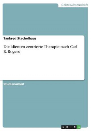 Kniha Die klienten-zentrierte Therapie nach Carl R. Rogers Tankred Stachelhaus