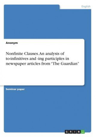 Carte Nonfinite Clauses. An analysis of to-infinitives and -ing participles in newspaper articles from The Guardian Anonym