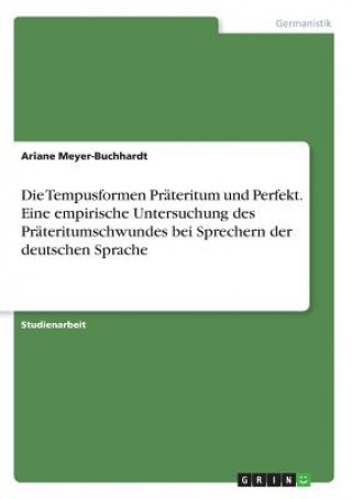 Livre Tempusformen Prateritum und Perfekt. Eine empirische Untersuchung des Prateritumschwundes bei Sprechern der deutschen Sprache Ariane Meyer-Buchhardt