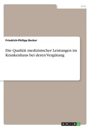 Könyv Qualitat medizinischer Leistungen im Krankenhaus bei deren Vergutung Friedrich-Philipp Becker