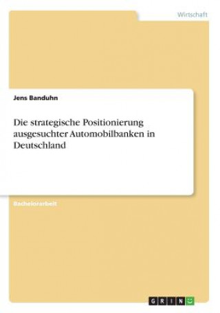 Boek strategische Positionierung ausgesuchter Automobilbanken in Deutschland Jens Banduhn