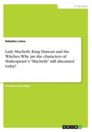 Kniha Lady Macbeth, King Duncan and the Witches. Why are the characters of Shakespeare's "Macbeth" still discussed today? Rebekka Lohse