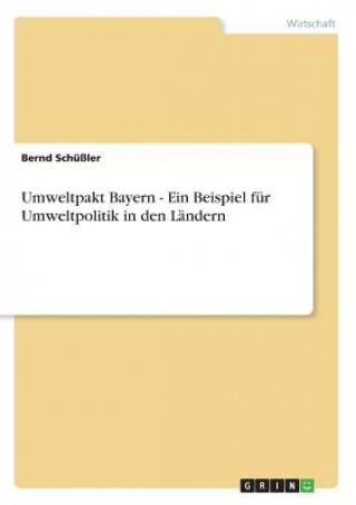 Kniha Umweltpakt Bayern - Ein Beispiel fur Umweltpolitik in den Landern Bernd Schüßler