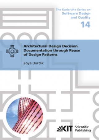 Kniha Architectural Design Decision Documentation through Reuse of Design Patterns Zoya Durdik