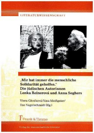 Kniha "Mir hat immer die menschliche Solidarität geholfen." Die jüdischen Autorinnen Lenka Reinerová und Anna Seghers Viera Glosíková