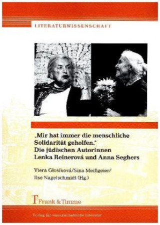 Książka "Mir hat immer die menschliche Solidarität geholfen." Die jüdischen Autorinnen Lenka Reinerová und Anna Seghers Viera Glosíková