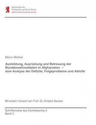 Kniha Ausbildung, Ausrustung und Betreuung der Bundeswehrsoldaten in Afghanistan - eine Analyse der Defizite, Folgeprobleme und Abhilfe Marco Widmer