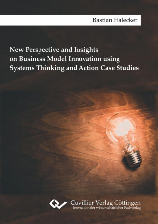 Carte New Perspective and Insights on Business Model Innovation using Systems Thinking and Action Case Studies Bastian Halecker