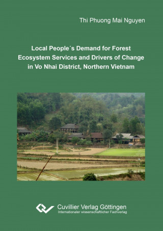 Книга Local People's Demand for Forest Ecosystem Services and Drivers of Change in Vo Nhai District, Northern Vietnam Thi Phuong Mai Nguyen
