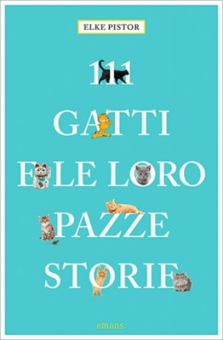 Kniha 111 Gatti e le loro pazze storie Elke Pistor