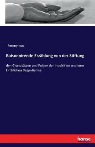Könyv Raisonnirende Erzahlung von der Stiftung Anonymus
