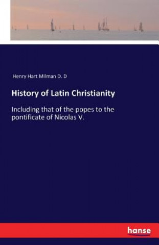 Kniha History of Latin Christianity Henry Hart Milman D. D