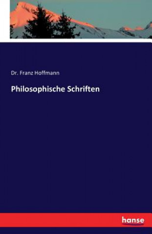 Kniha Philosophische Schriften Dr. Franz Hoffmann