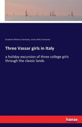 Książka Three Vassar girls in Italy Elizabeth Williams Champney