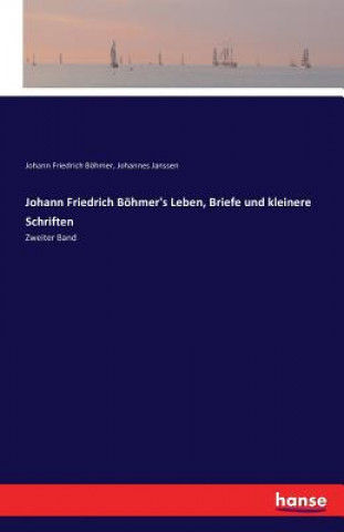Könyv Johann Friedrich Boehmer's Leben, Briefe und kleinere Schriften Johannes Janssen