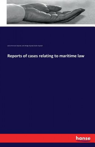 Книга Reports of cases relating to maritime law James Perronet Aspinall