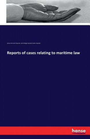 Kniha Reports of cases relating to maritime law James Perronet Aspinall