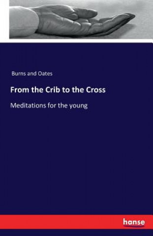 Knjiga From the Crib to the Cross Burns And Oates