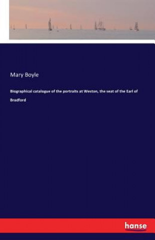 Kniha Biographical catalogue of the portraits at Weston, the seat of the Earl of Bradford Mary Boyle