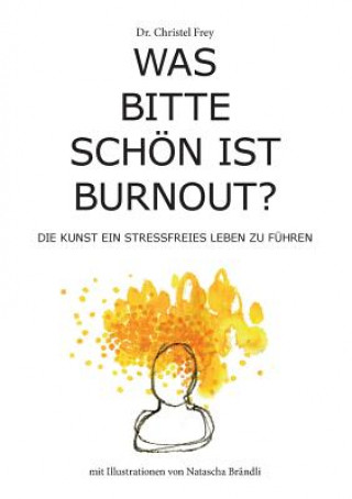 Kniha Was bitte schoen ist Burnout? Christel Frey