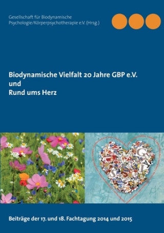 Kniha Biodynamische Vielfalt 20 Jahre GBP e.V. und Rund ums Herz Gesellschaft für Biodynamische Psychologie/Körperpsychotherapie e. V.